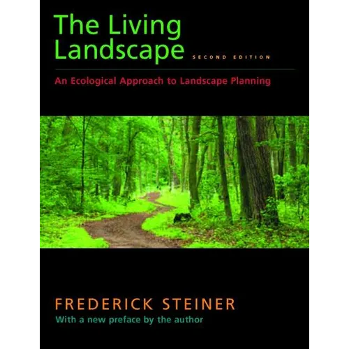 The Living Landscape, Second Edition: An Ecological Approach to Landscape Planning
