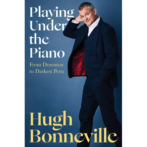 Playing Under the Piano: From Downton to Darkest Peru
