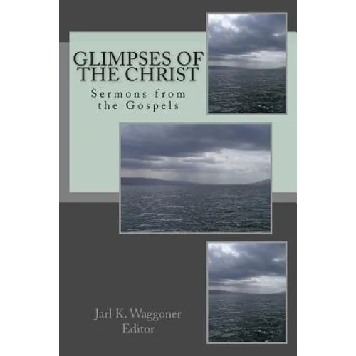 Glimpses of the Christ: Sermons from the Gospels