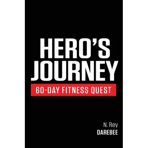 Hero's Journey 60 Day Fitness Quest: Take part in a journey of self-discovery, changing yourself physically and mentally along the way