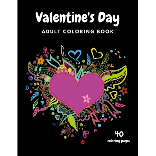 Valentine's Day Adult Coloring Book: 40 Coloring Pages, Mandala, Flowers Romantic, Beautiful and Fun Valentine's Day Designs for Stress and Relaxation