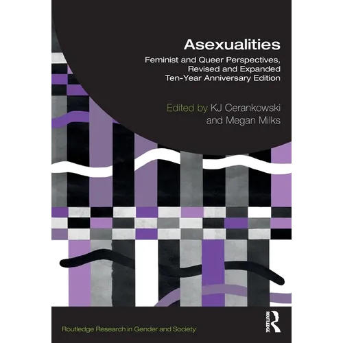Asexualities: Feminist and Queer Perspectives, Revised and Expanded Ten-Year Anniversary Edition