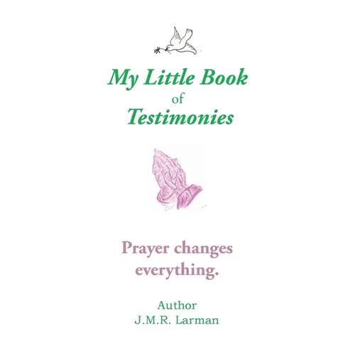 My Little Book of Testimonies: Prayer Changes Everything