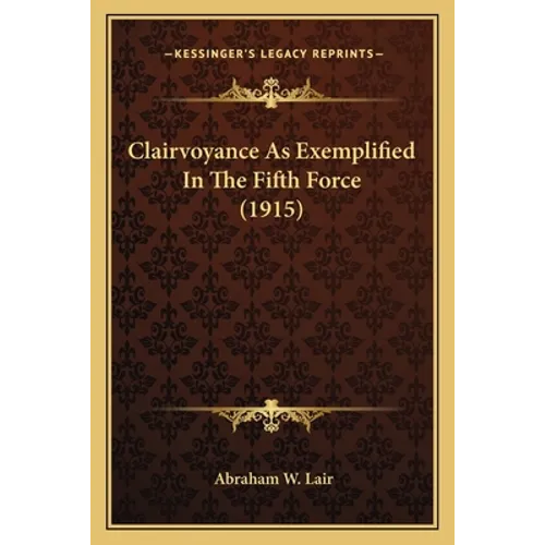 Clairvoyance As Exemplified In The Fifth Force (1915) - Paperback