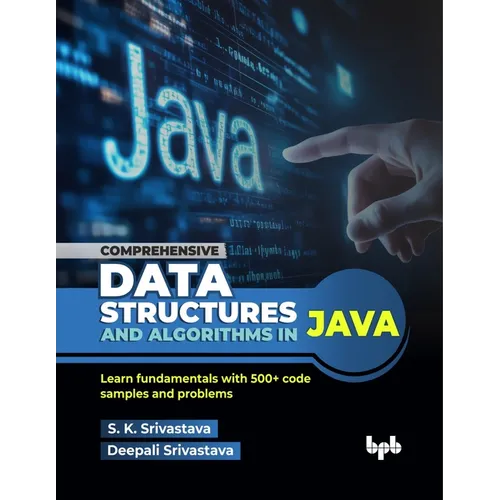 Comprehensive Data Structures and Algorithms in Java: Learn fundamentals with 500+ code samples and problems (English Edition)