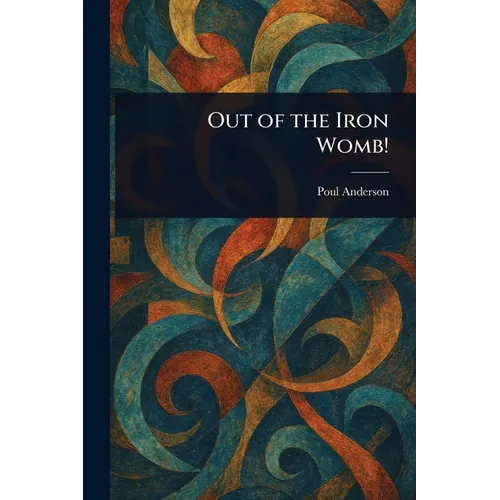 Out of the Iron Womb!