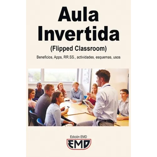 Aula Invertida (Flipped Classroom): Beneficios, Apps, RRSS, actividades, esquemas, usos
