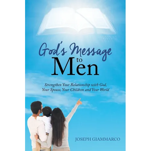 God's Message to Men: Strengthen Your Relationship with God, Your Spouse, Your Children and Your World