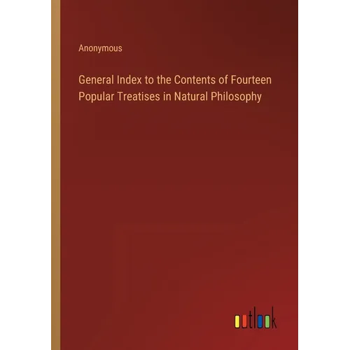General Index to the Contents of Fourteen Popular Treatises in Natural Philosophy