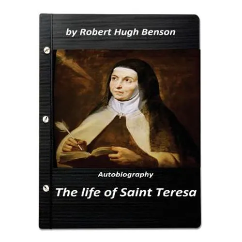 The life of Saint Teresa by Robert Hugh Benson (Original Version)
