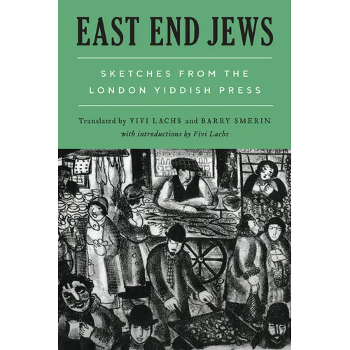 East End Jews: Sketches from the London Yiddish Press