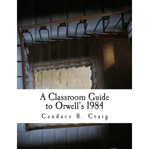 A Classroom Guide to Orwell's 1984