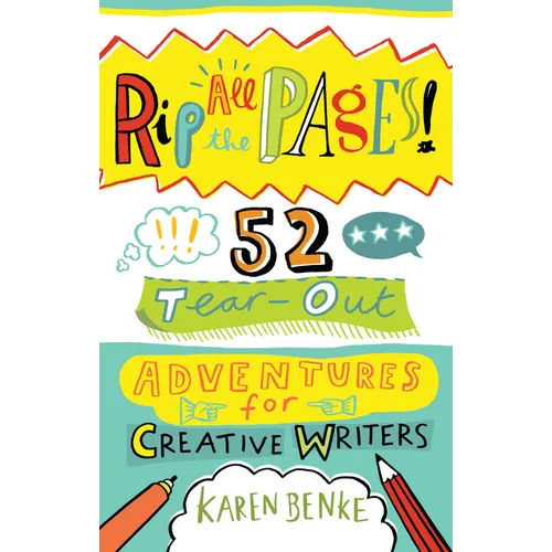 Rip All the Pages!: 52 Tear-Out Adventures for Creative Writers