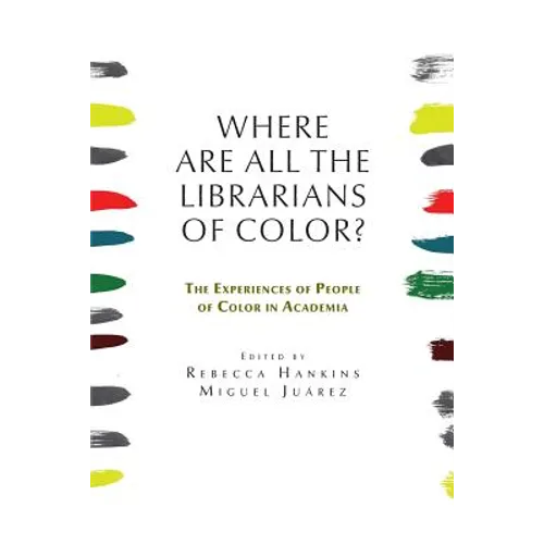 Where are all the Librarians of Color? The Experiences of People of Color in Academia