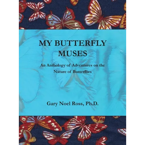 My Butterfly Muses: An Anthology of Adventures on the Nature of Butterflies