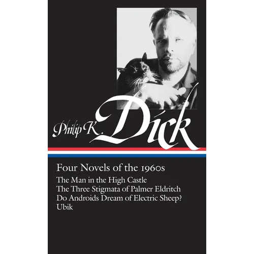 Philip K. Dick: Four Novels of the 1960s (Loa #173): The Man in the High Castle / The Three Stigmata of Palmer Eldritch / Do Androidsdream of Electric