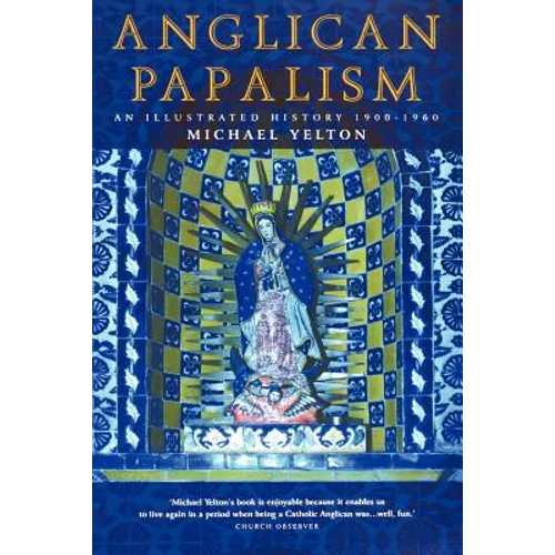 Anglican Papalism: An Illustrated History 1900-1960