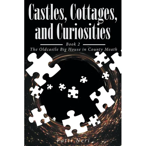 Castles, Cottages, and Curiosities: Book 2: The Oldcastle Big House in County Meath