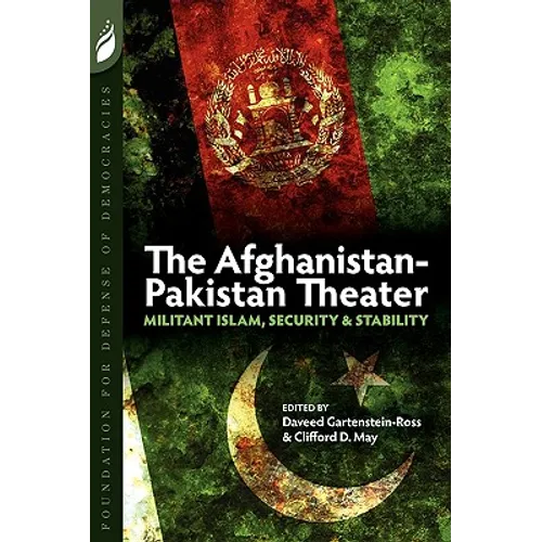 The Afghanistan-Pakistan Theater: Militant Islam, Security & Stability