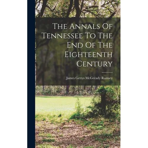 The Annals Of Tennessee To The End Of The Eighteenth Century