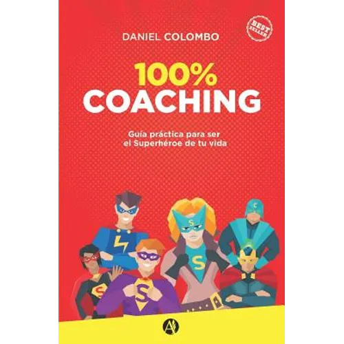 100% coaching: Guía práctica para ser el Superhéroe de tu vida