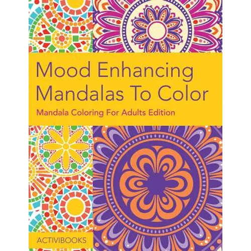 Mood Enhancing Mandalas To Color: Mandala Coloring For Adults Edition