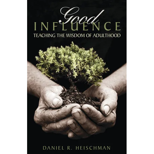 Good Influence: Teaching the Wisdom of Adulthood