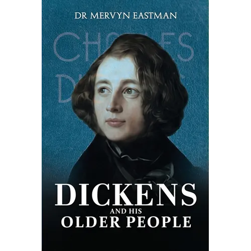Dickens and His Older People: The Portrayal of Older Adult Characters in the Early Novels of Charles Dickens (1836-1841)