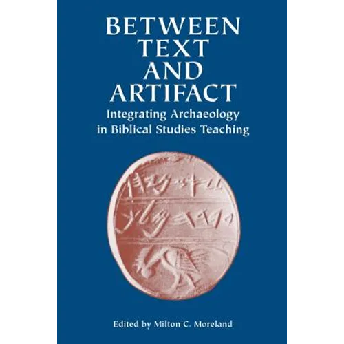 Between Text and Artifact: Integrating Archaeology in Biblical Studies Teaching Volume 8