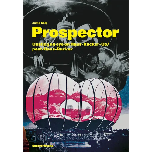 Zamp Kelp: Prospector: Casting an Eye on Haus-Rucker-Co/Post-Haus-Rucker