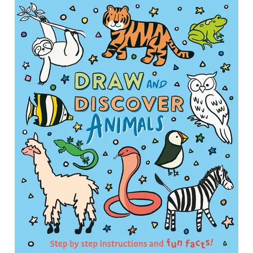 Draw and Discover: Animals: Step by Step Instructions and Fun Facts!