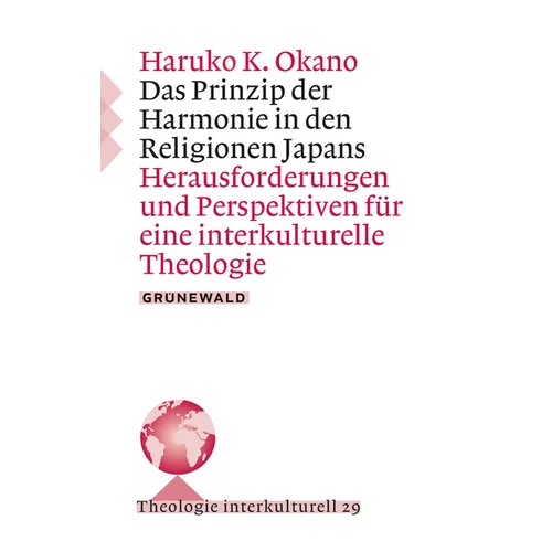 Das Prinzip Der Harmonie in Den Religionen Japans: Herausforderungen Und Perspektiven Fur Eine Interkulturelle Theologie