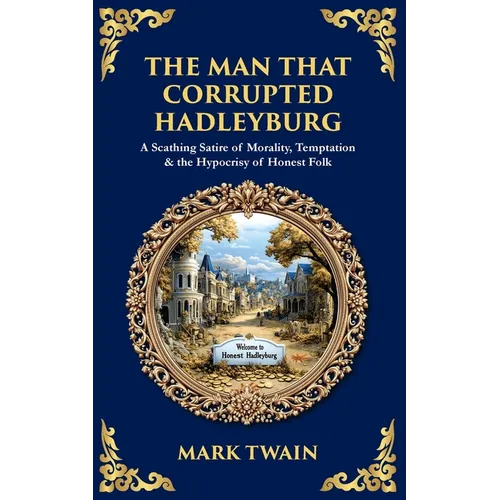 The Man That Corrupted Hadleyburg: A Scathing Satire of Morality, Temptation & the Hypocrisy of Honest Folk