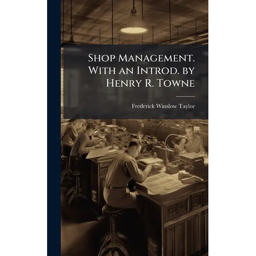 Shop Management. With an Introd. by Henry R. Towne