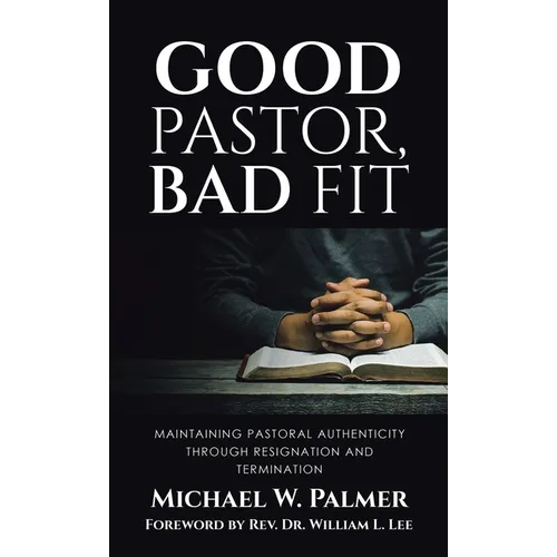 Good Pastor, Bad Fit: Maintaining Pastoral Authenticity Through Resignation and Termination
