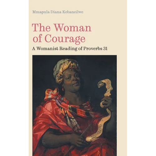 The Woman of Courage: A Womanist Reading of Proverbs 31