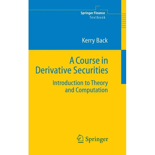A Course in Derivative Securities: Introduction to Theory and Computation