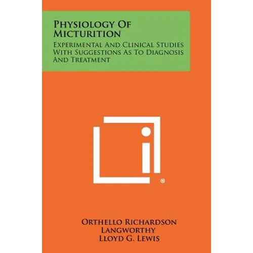 Physiology of Micturition: Experimental and Clinical Studies with Suggestions as to Diagnosis and Treatment