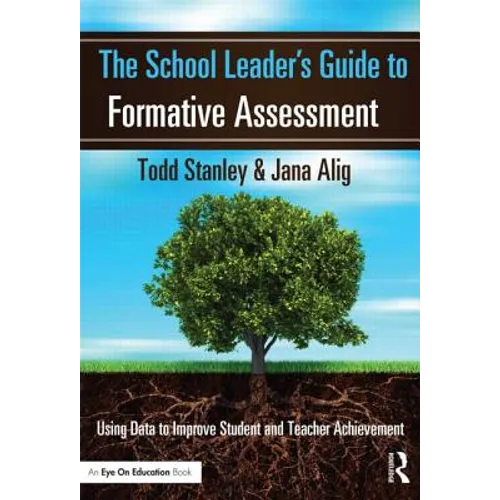 The School Leader's Guide to Formative Assessment: Using Data to Improve Student and Teacher Achievement
