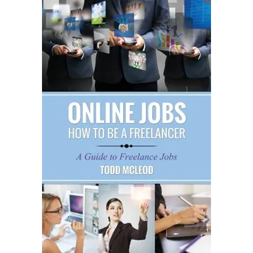 Online Jobs: How to Be a Freelancer a Guide to Freelance Jobs
