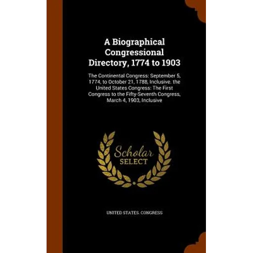 A Biographical Congressional Directory, 1774 to 1903: The Continental Congress: September 5, 1774, to October 21, 1788, Inclusive. the United States C