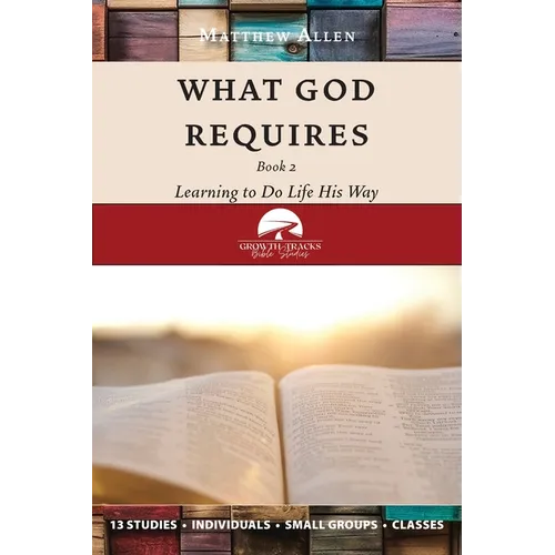 What God Requires: Learning to Do Life His Way (Book 2)