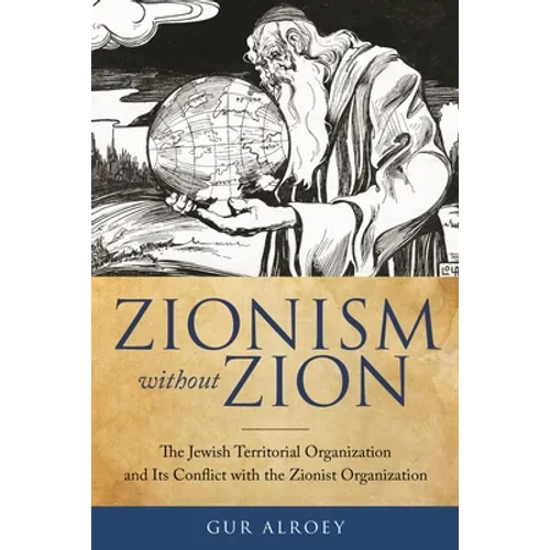 Zionism Without Zion: The Jewish Territorial Organization and Its Conflict with the Zionist Organization