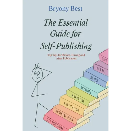 The Essential Guide for Self-Publishing: Top Tips for Before, During, and After Publication