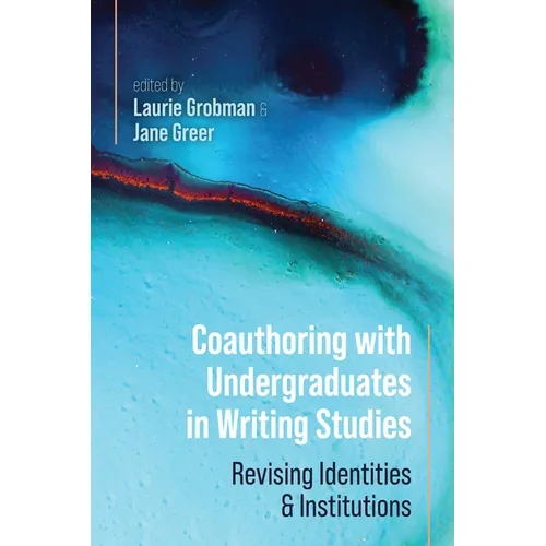 Coauthoring with Undergraduates in Writing Studies: Revising Identities and Institutions