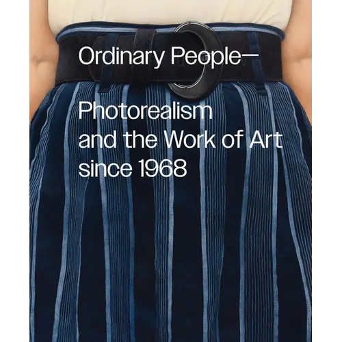 Ordinary People: Photorealism and the Work of Art Since 1968
