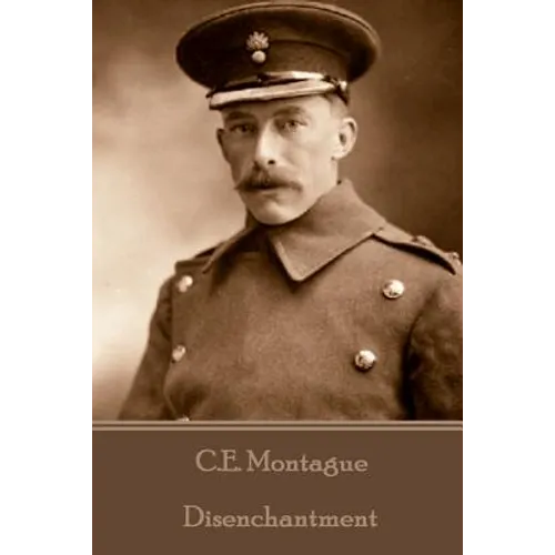 C.E. Montague - Disenchantment