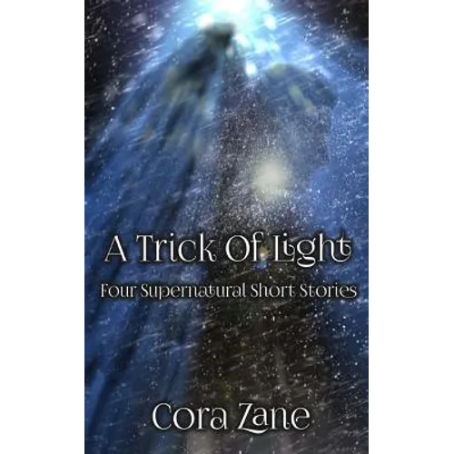A Trick of Light: A Collection of Four Supernatural Short Stories