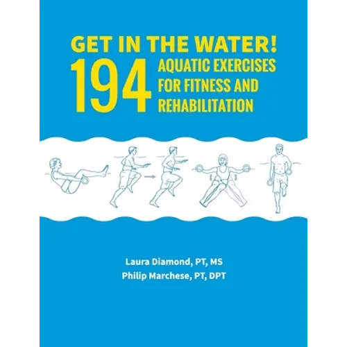 Get in the Water!: 194 Aquatic Exercises for Fitness and Rehabilitation