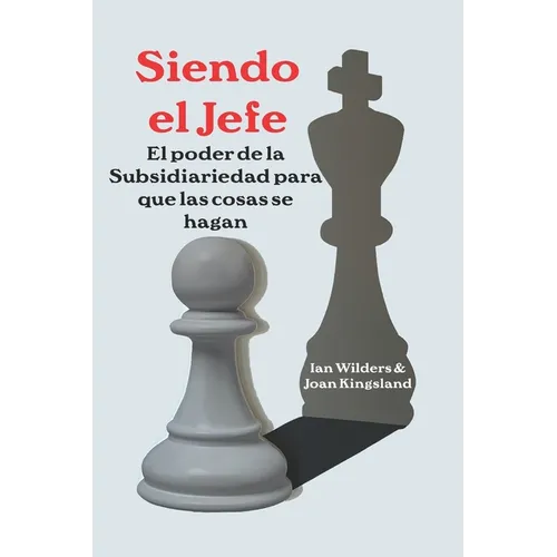 Siendo el Jefe: El poder de la Subsidiariedad para que las cosas se hagan